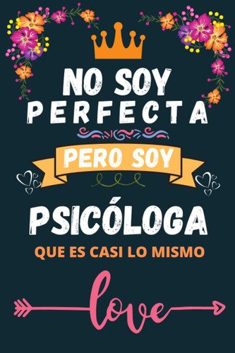 Libro: No Soy Perfecta Pero Soy Psicóloga Que Es Casi Lo Mis