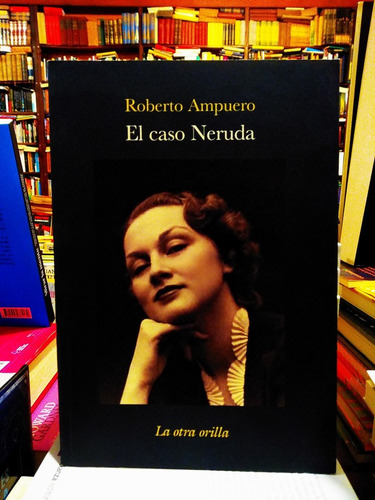 El Caso Neruda - Roberto Ampuero