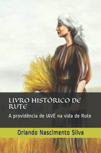 Livro Histórico De Rute: A Providência De Iavé Na Vida De Ru