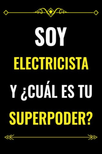 Soy Electricista Y ¿cual Es Tu Superpoder?: Regalo De Cuader