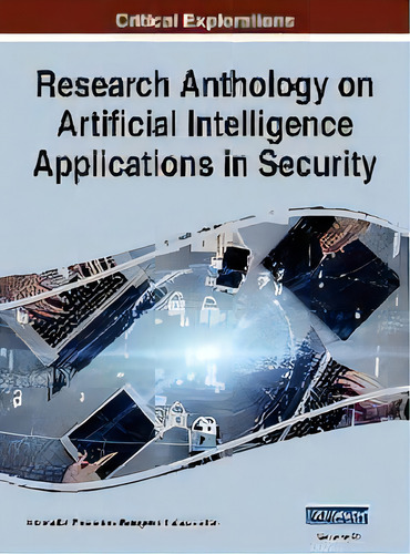 Research Anthology On Artificial Intelligence Applications In Security, Vol 3, De Information Reso Management Association. Critical Explorations, Vol. 1. Editorial Igi Global, Tapa Dura En Inglés