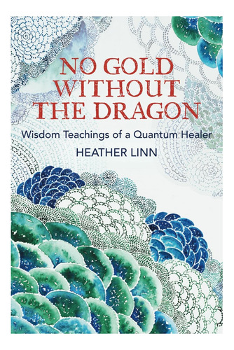 Libro: No Hay Oro Sin El Dragón: La Sabiduría Y Las Enseñanz