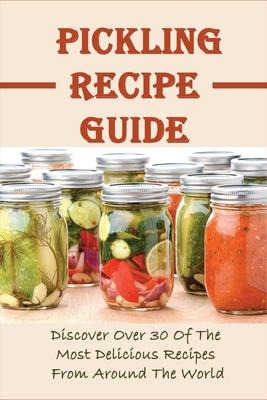 Libro Pickling Recipe Guide : Discover Over 30 Of The Mos...