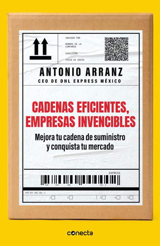 Cadenas eficientes, empresas invencibles: Mejora tu cadena de suministro y conquista tu mercado, de Arranz, Antonio. Serie Negocios y finanzas Editorial Conecta, tapa blanda en español, 2022