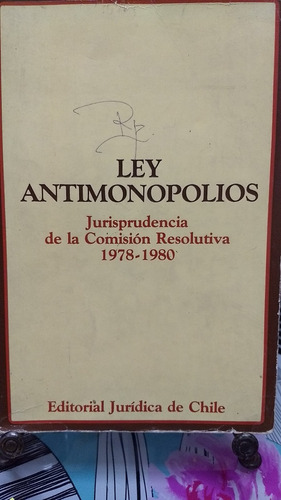 Ley Antimonopolios Comision Resolutiva 1978-1980 //