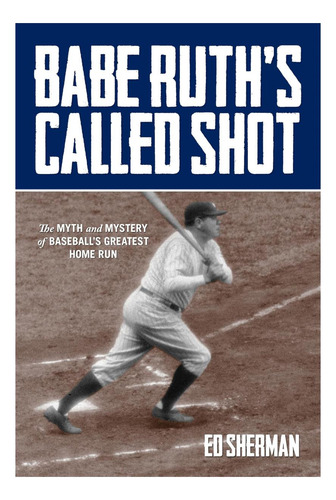 Libro: Babe Ruths Called Shot: The Myth And Mystery Of Bas