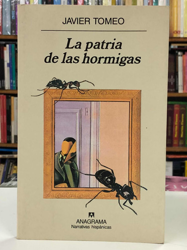 La Patria De Las Hormigas - Javier Tomeo - Anagrama