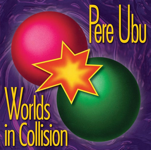 Pere Ubu ~ Worlds In Collision (1991)