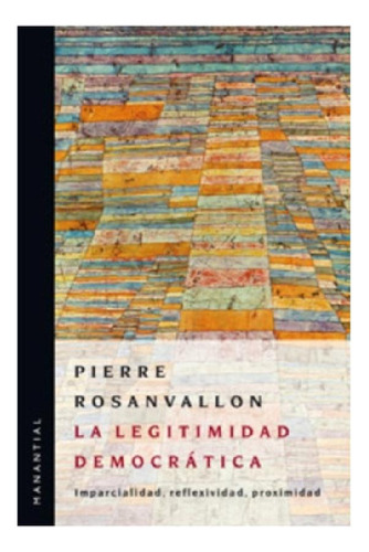 Libro - La Legitimidad Democrática - Pierre Rosanvallon
