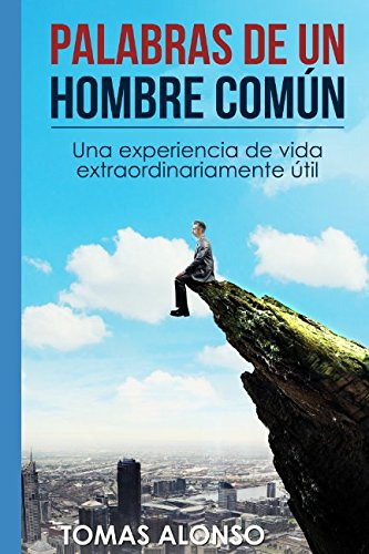 Palabras De Un Hombre Comun: Una Experiencia De Vida Extraor