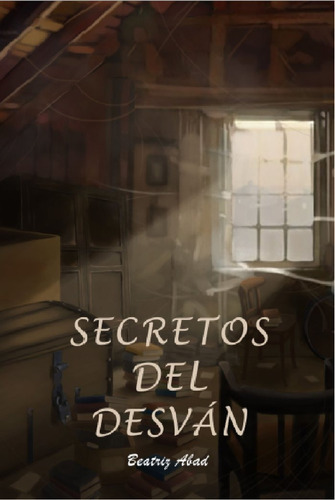 Libro Secretos Del Desvan - Abad Toral,beatriz