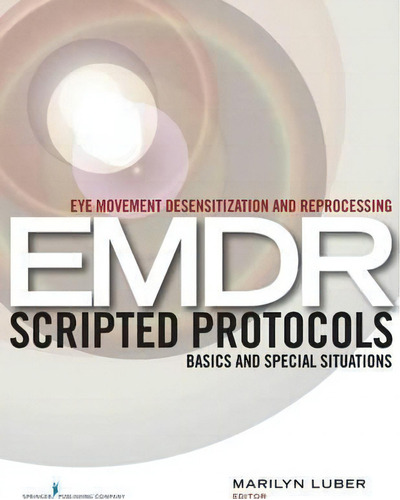 Eye Movement Desensitization And Reprocessing Emdr Scripted Protocols : Basics And Special Situat..., De Marilyn Luber. Editorial Springer Publishing Co Inc, Tapa Blanda En Inglés