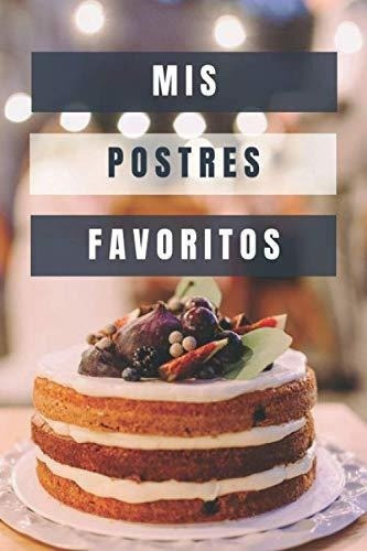 Mis Postres Favoritos Libreta Recetas Cocina En..., de Toda la Vida, Recetarios de. Editorial Independently Published en español
