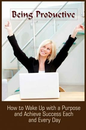 Libro Being Productive : How To Wake Up With A Purpose An...