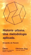 Comprar Historia Urbana Una Metodología Aplicada Armando De Ramón