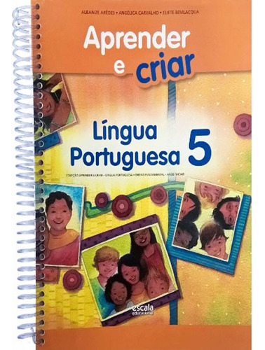 -: Aprender E Criar   Lingua Portuguesa   5 Ano   Ef I, De Aredes, Albanize / Grilo, Miriam / Carvalho, Angelica. Editora Escala Educacional, Capa Mole Em Português