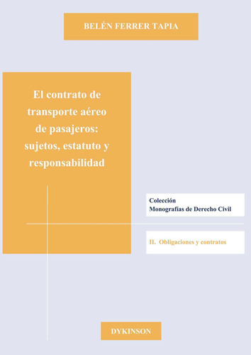 El Contrato De Transporte Aéreo De Pasajeros. Sujetos, Estatuto Y Responsabilidad, De Ferrer Tapia , Belén.., Vol. 1.0. Editorial Dykinson S.l., Tapa Blanda, Edición 1.0 En Español, 2019