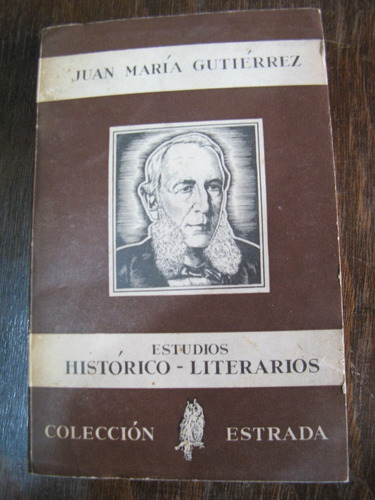 Estudios Histórico Literarios. Juan Ma. Gutierrez