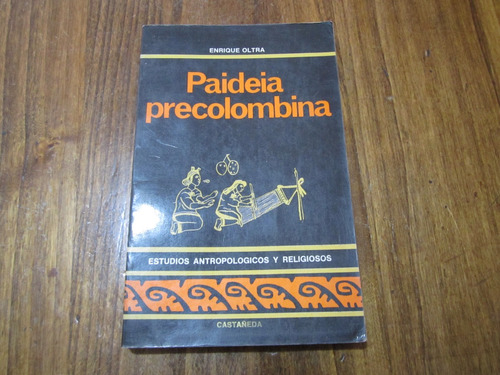 Paideia Precolombiana - Enrique Oltra - Ed: Castañeda 