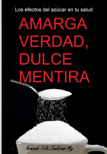 Libro: Amarga Verdad, Dulce Mentira: Los Efectos Del Azúcar 