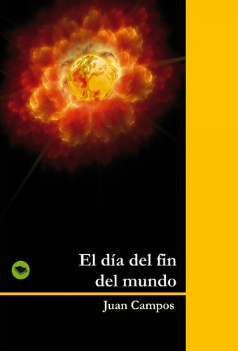 Libro Dia Del Fin Del Mundo, El - Campos Payo, Juan