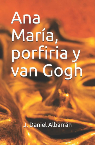 Libro:  Ana María, Porfiria Y Van Gogh (spanish Edition)