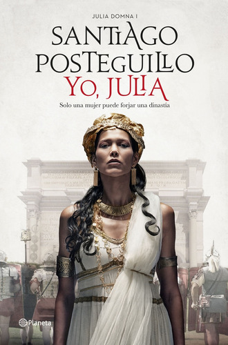 Yo, Julia. Julia Domna 1 - Santiago Posteguillo