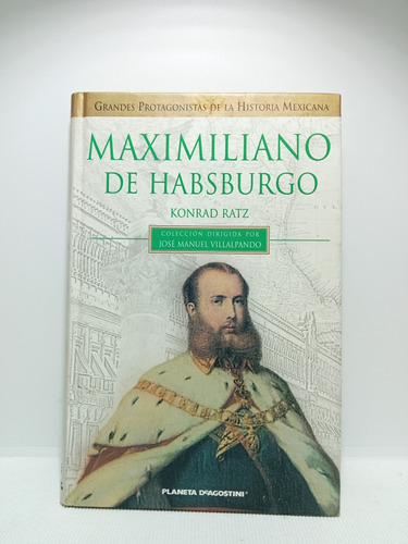 Maximiliano De Habsburgo - Biografía - Konrad Ratz - 2002 