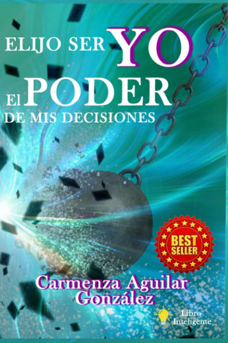 Libro: Elijo Ser Yo: El Poder De Mis Decisiones (spanish Edi
