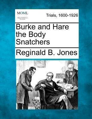 Burke And Hare The Body Snatchers - Reginald B Jones