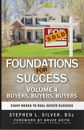 Foundations For Success - Buyers, Buyers, Buyers : Eight Weeks To Real Estate Success, De Stephen Silver Bsc. Editorial Stephen Silver, Tapa Blanda En Inglés