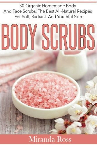 Body Scrubs 30 Organic Homemade Body And Face Scrubs, The Be