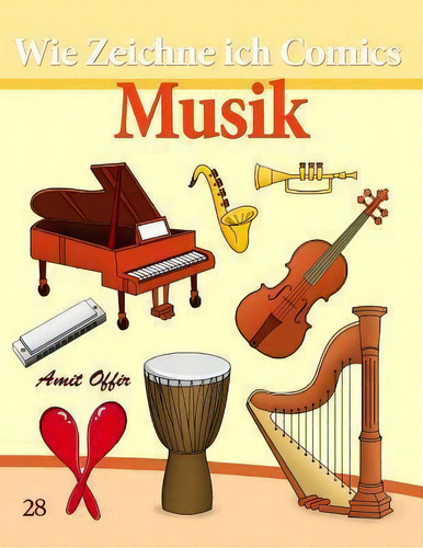 Wie Zeichne Ich Comics : Musik: Zeichnen Bucher: Zeichnen Fur Anfanger Bucher, De Amit Offir., Vol. 1. Editorial Createspace Independent Publishing Platform, Tapa Blanda En Alemán