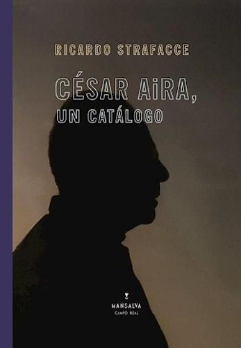 Libro - Cesar Aira Un Catalogo, De Strafacce, Ricardo T.. E