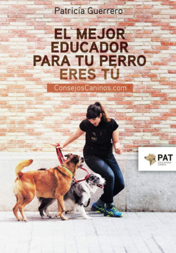 Libro: El Mejor Educador Para Tu Perro Eres Tú: (spanish Edi