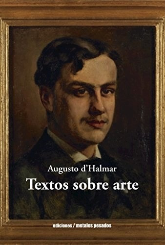 Textos Sobre Arte, Augusto D'halmar, Metales Pesados