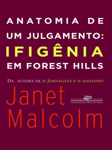 Anatomia de um julgamento: Ifigênia em Forest Hills, de Malcolm, Janet. Editora Companhia das Letras, capa mole em português