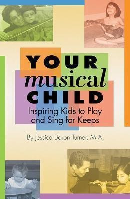 Your Musical Child : Inspiring Kids To Play And (original)