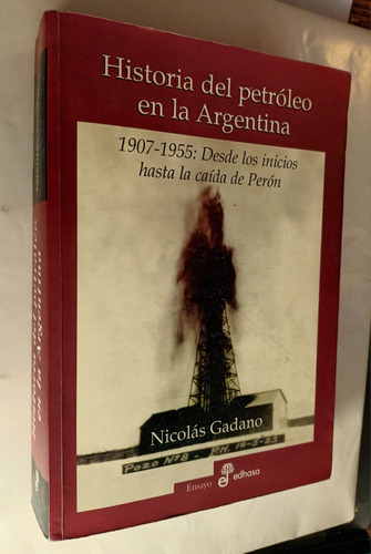 Historia Del Petroleo En La Argentina Nicolas Gadano