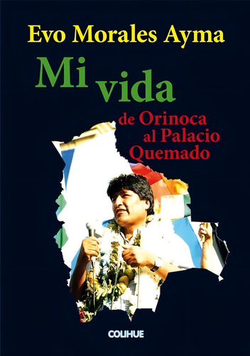 Mi Vida. De Orinoca Al Palacio Quemado - Evo Morales Ayma