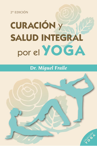 Curación Y Salud Integral Por El Yoga, De Miguel Fraile. Editorial Mandala, Tapa Blanda, Edición 1 En Español, 2018