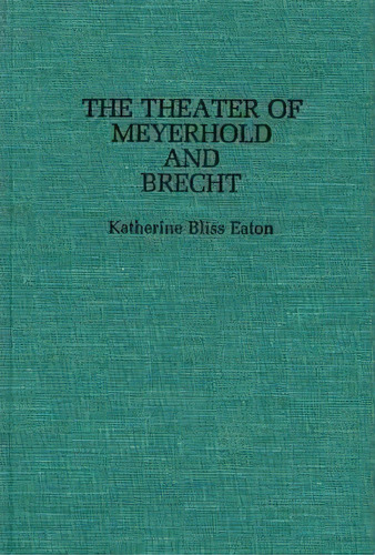 The Theatre Of Meyerhold And Brecht., De Katherine Eaton. Editorial Abc-clio, Tapa Dura En Inglés