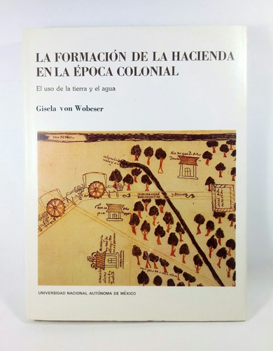 La Formación De La Hacienda En La Época Colonial Wobeser 