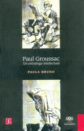 Paul Groussac. Un Estratega Intelectual - Paula Bruno