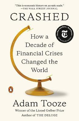 Crashed : How A Decade Of Financial Crises Changed The Wo...