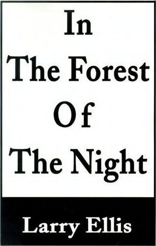 In The Forest Of The Night, De Larry Ellis. Editorial Writers Club Press, Tapa Blanda En Inglés