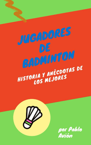 Libro: Los Mejores Jugadores De Badminton: Su Historia Y Ané