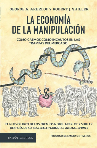 La economía de la manipulación: Cómo caemos como incautos en las trampas del mercado., de Akerlof, George. Serie Empresa Editorial Paidos México, tapa blanda en español, 2016