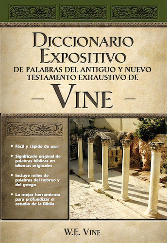 Diccionario expositivo de palabras del Antiguo y Nuevo Testamento exhaustivo de Vine, de Vine, W. E.. Editorial Grupo Nelson, tapa dura en español, 1998