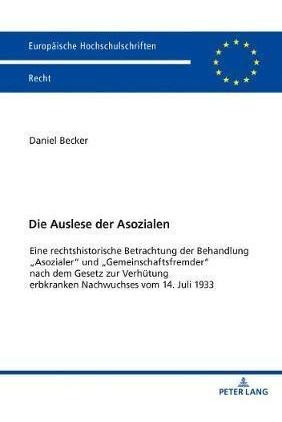 Die Auslese Der Asozialen; Eine Rechtshistorische Betrach...